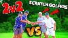 2 V 2 Grant And Micah Vs Scratch Golfers