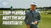 Phantom 12 Dp World Tour Players Meet The New Lineup