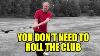 Start With A Pull And Then Go Up Don T Twistthe Club And End Up Behind You